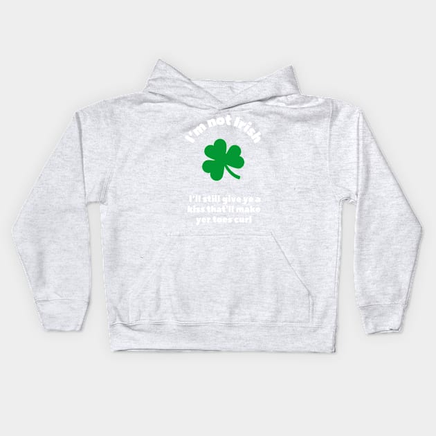 St. Patricks' Day - I'm not Irishm not irish Kids Hoodie by Something Clever